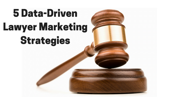 5 Data-Driven Lawyer Marketing Strategies